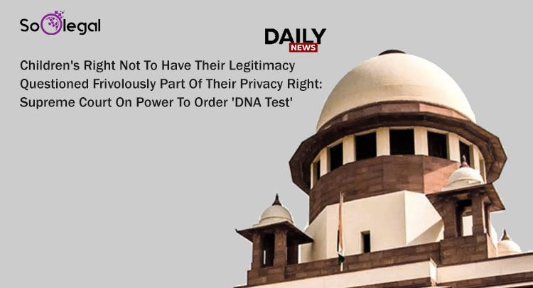 Children's Right Not To Have Their Legitimacy Questioned Frivolously Part Of Their Privacy Right