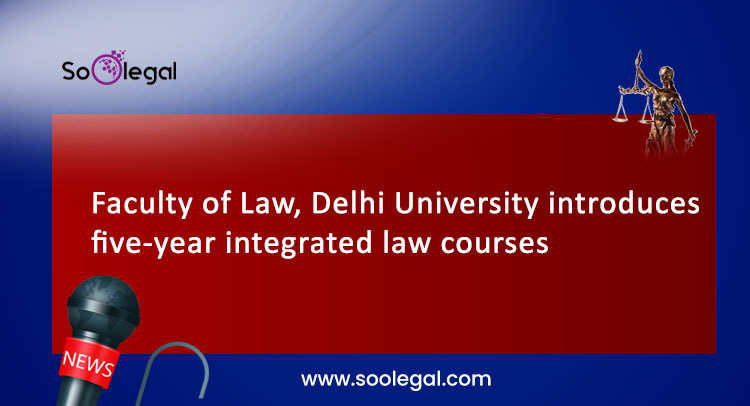 Faculty of Law, Delhi University introduces five-year integrated law courses