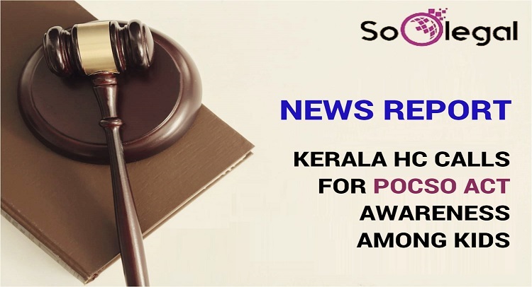 KERALA HC CALLS FOR POCSO ACT AWARENESS AMONG KIDS