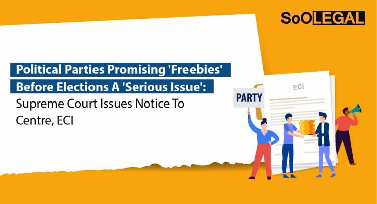 Political Parties Promising ‘Freebies’ Before Elections A ‘Serious Issue’: Supreme Court Issues Notice to Center, ECI