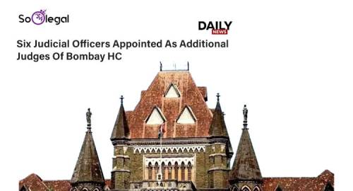 Six Judicial Officers appointed as Additional Judges of Bombay HC