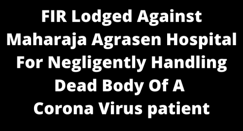 FIR lodged against Maharaja Agrasen hospital for negligently handling dead body of a corona virus patient