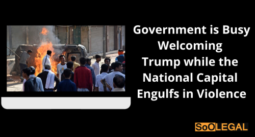 Government is busy welcoming Trump while the National Capital engulfs in Violence