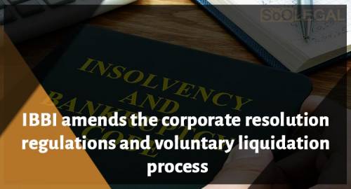 IBBI amends the corporate resolution regulations and voluntary liquidation process