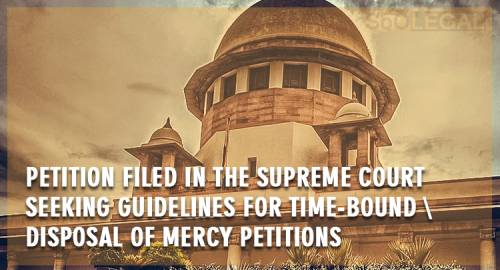 Petition filed in the Supreme Court seeking guidelines for time-bound disposal of mercy petitions
