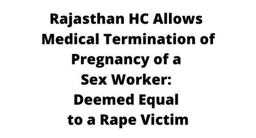 Rajasthan HC allows medical termination of pregnancy of a sex worker: Deemed equal to a rape victim
