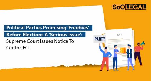 Political Parties Promising ‘Freebies’ Before Elections A ‘Serious Issue’: Supreme Court Issues Notice to Center, ECI