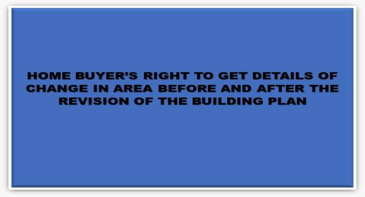 Homebuyer's right to get details of change in area before and after the revision of the building plan