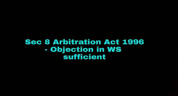 Party invoking the arbitration clause does not have to file a formal application seeking a specific prayer for reference of the dispute to arbitration as long as it raises an objection in the WS