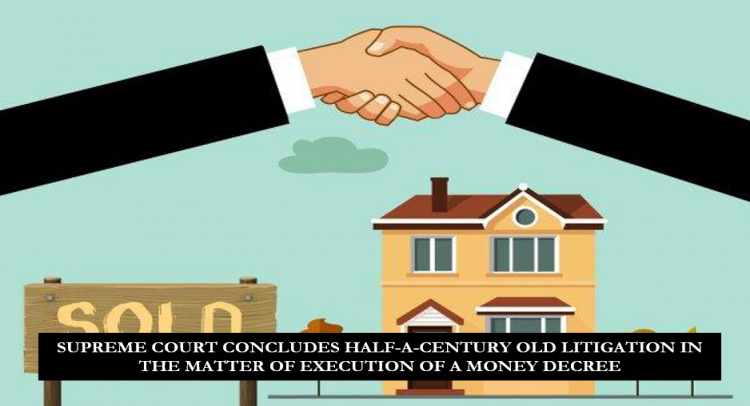 SUPREME COURT CONCLUDES HALF-A-CENTURY OLD LITIGATION IN THE MATTER OF EXECUTION OF A MONEY DECREE