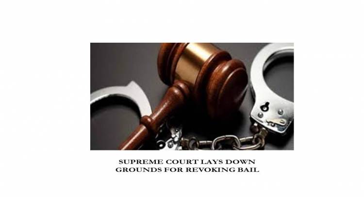 SUPREME COURT LAYS DOWN GROUNDS FOR REVOKING BAIL