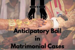 Anticipatory Bail in Matrimonial Cases