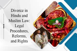 Divorce in Hindu and Muslim Law- Legal Procedures, Reforms, and Rights