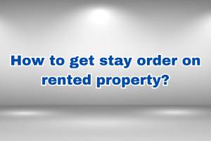 How to get stay order on rented property?