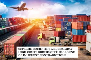 SUPREME COURT SETS ASIDE BOMBAY HIGH COURT ORDERS ON THE GROUND OF INHERENT CONTRADICTIONS