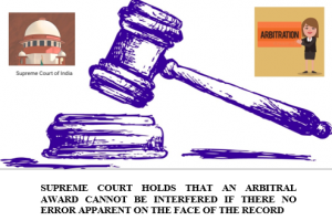 SUPREME COURT HOLDS THAT AN ARBITRAL AWARD CANNOT BE INTERFERED IF THERE NO ERROR APPARENT ON THE FACE OF THE RECORD