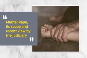 Marital Rape , its scope and recent view by the judiciary