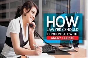 How Lawyers Should Communicate with Angry Clients